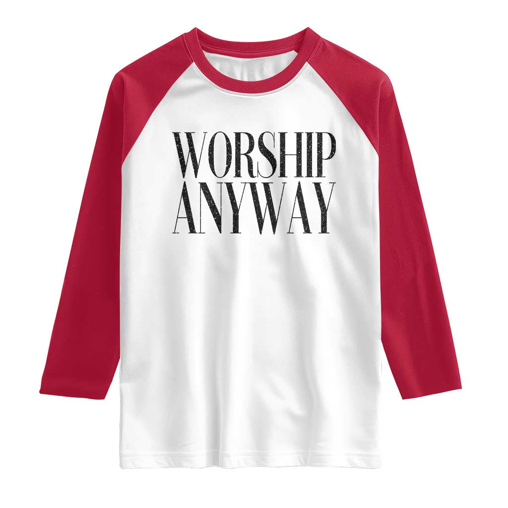 Worship Anyway Inspirational Christian Faith Statement Raglan Shirt