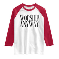 Worship Anyway Inspirational Christian Faith Statement Raglan Shirt