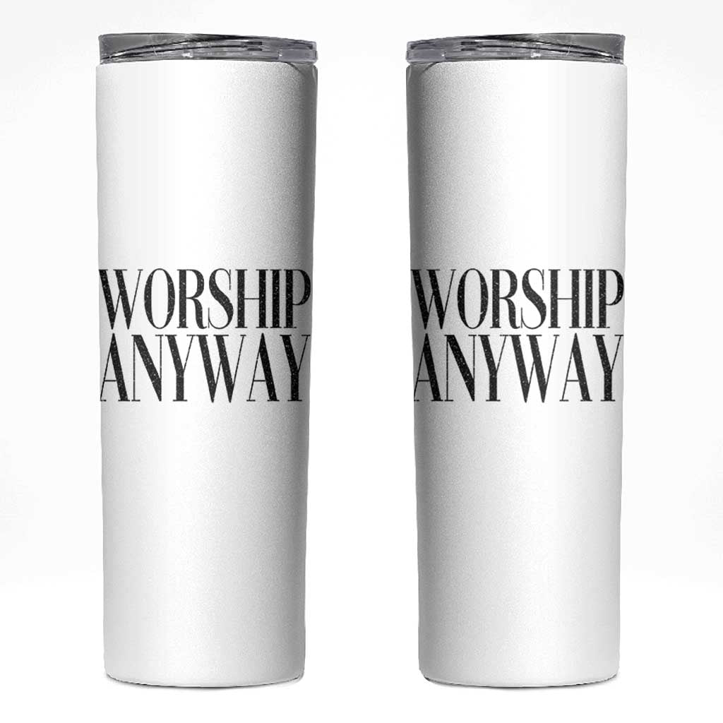 Worship Anyway Inspirational Christian Faith Statement Skinny Tumbler