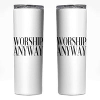 Worship Anyway Inspirational Christian Faith Statement Skinny Tumbler