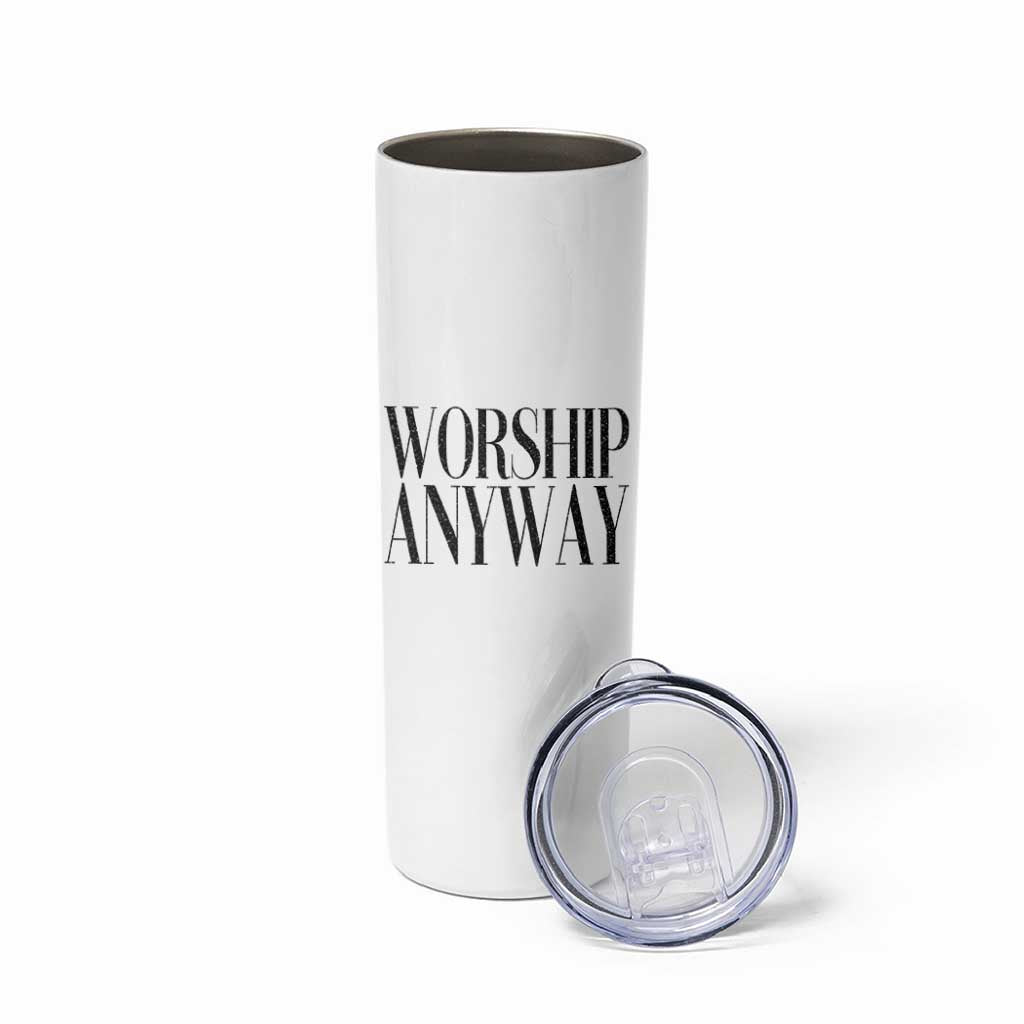 Worship Anyway Inspirational Christian Faith Statement Skinny Tumbler