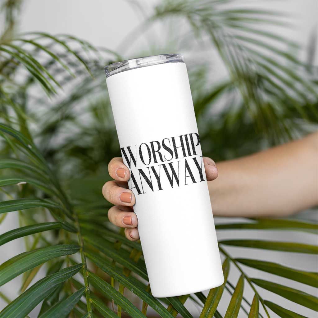 Worship Anyway Inspirational Christian Faith Statement Skinny Tumbler