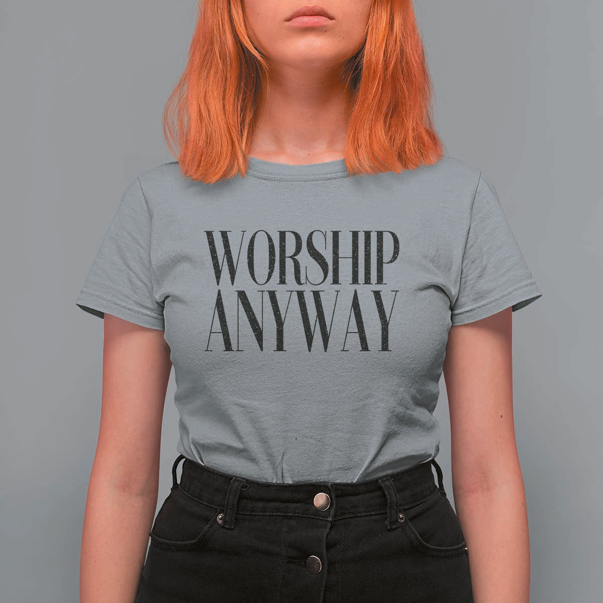 Worship Anyway Inspirational Christian Faith Statement T Shirt For Women