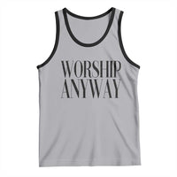 Worship Anyway Inspirational Christian Faith Statement Tank Top