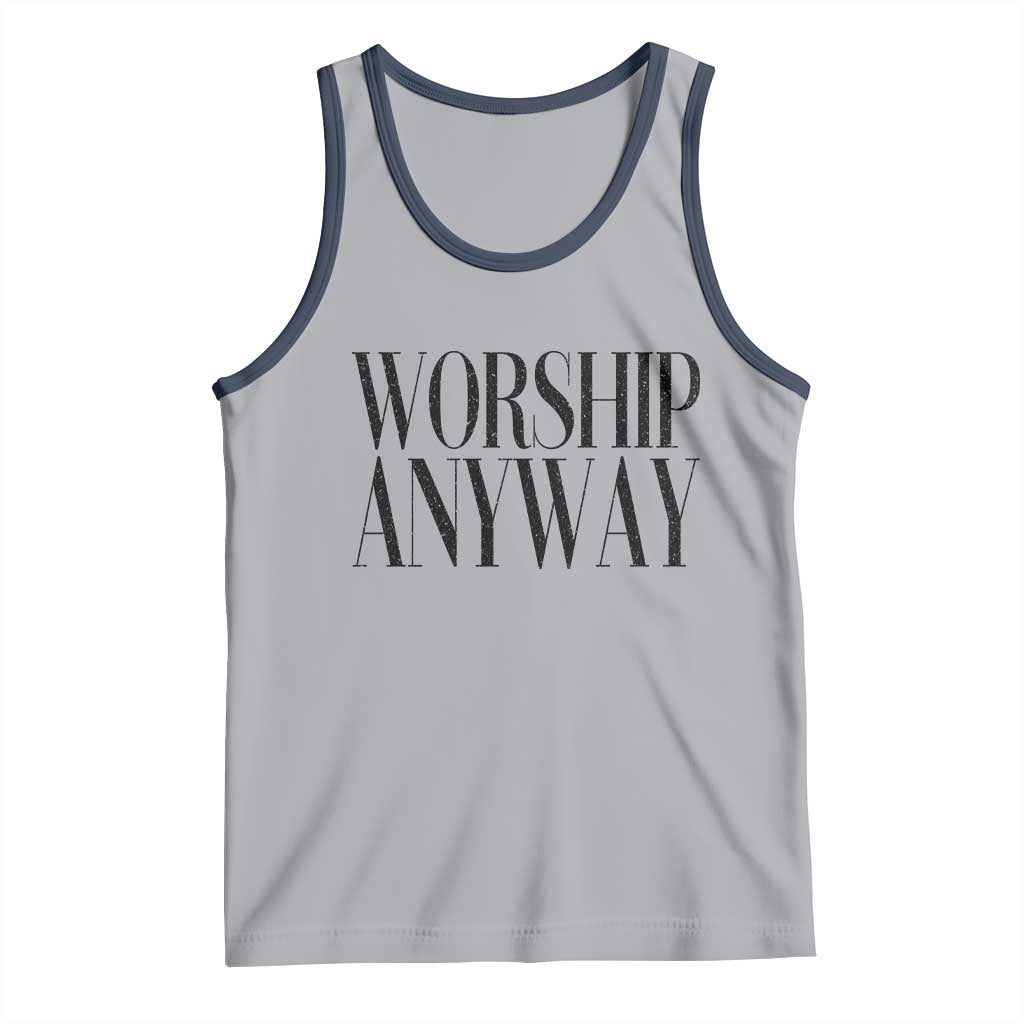 Worship Anyway Inspirational Christian Faith Statement Tank Top
