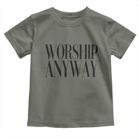 Worship Anyway Inspirational Christian Faith Statement Toddler T Shirt