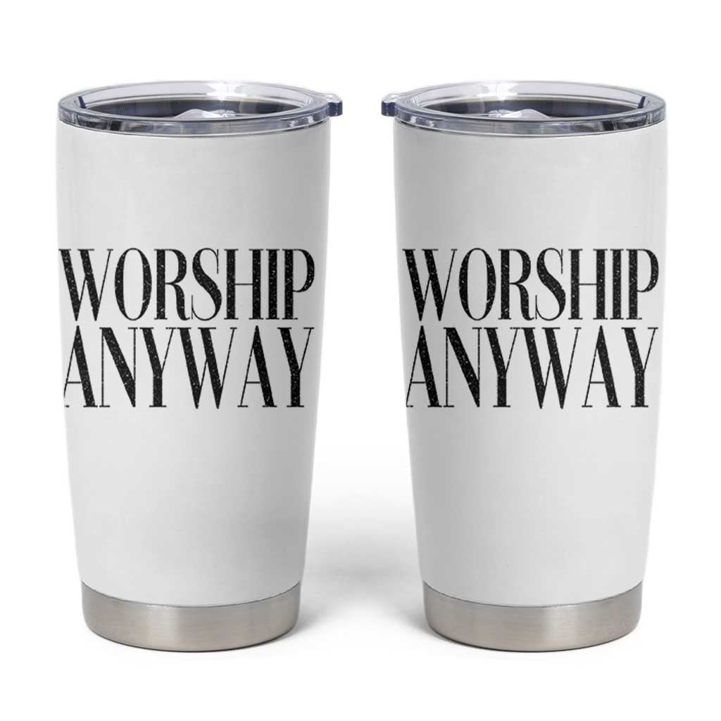Worship Anyway Inspirational Christian Faith Statement Tumbler Cup