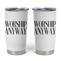 Worship Anyway Inspirational Christian Faith Statement Tumbler Cup