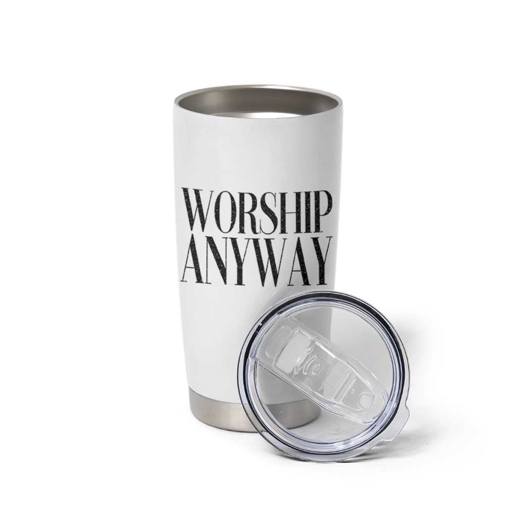 Worship Anyway Inspirational Christian Faith Statement Tumbler Cup