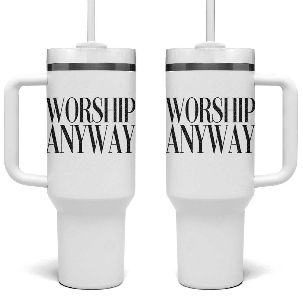 Worship Anyway Inspirational Christian Faith Statement Tumbler With Handle