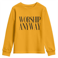 Worship Anyway Inspirational Christian Faith Statement Youth Sweatshirt