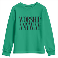 Worship Anyway Inspirational Christian Faith Statement Youth Sweatshirt
