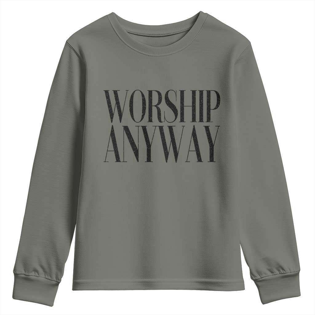 Worship Anyway Inspirational Christian Faith Statement Youth Sweatshirt