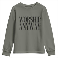 Worship Anyway Inspirational Christian Faith Statement Youth Sweatshirt