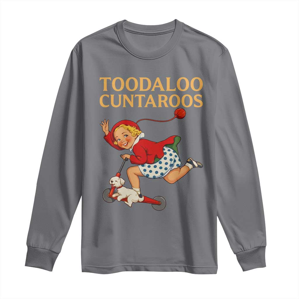 Toodaloo Cuntaroos Funny Offensive Retro Goodbye Long Sleeve Shirt Vintage Scooter Girl Cartoon Edgy Adult Humor