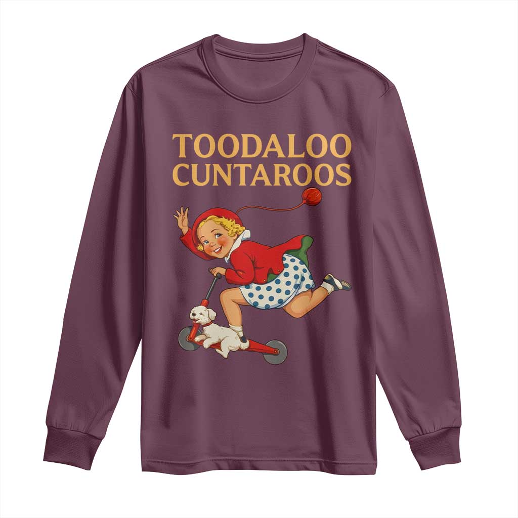Toodaloo Cuntaroos Funny Offensive Retro Goodbye Long Sleeve Shirt Vintage Scooter Girl Cartoon Edgy Adult Humor