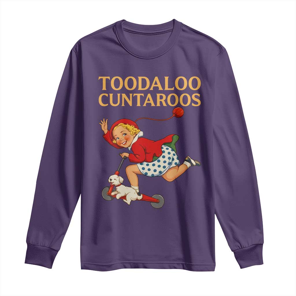 Toodaloo Cuntaroos Funny Offensive Retro Goodbye Long Sleeve Shirt Vintage Scooter Girl Cartoon Edgy Adult Humor