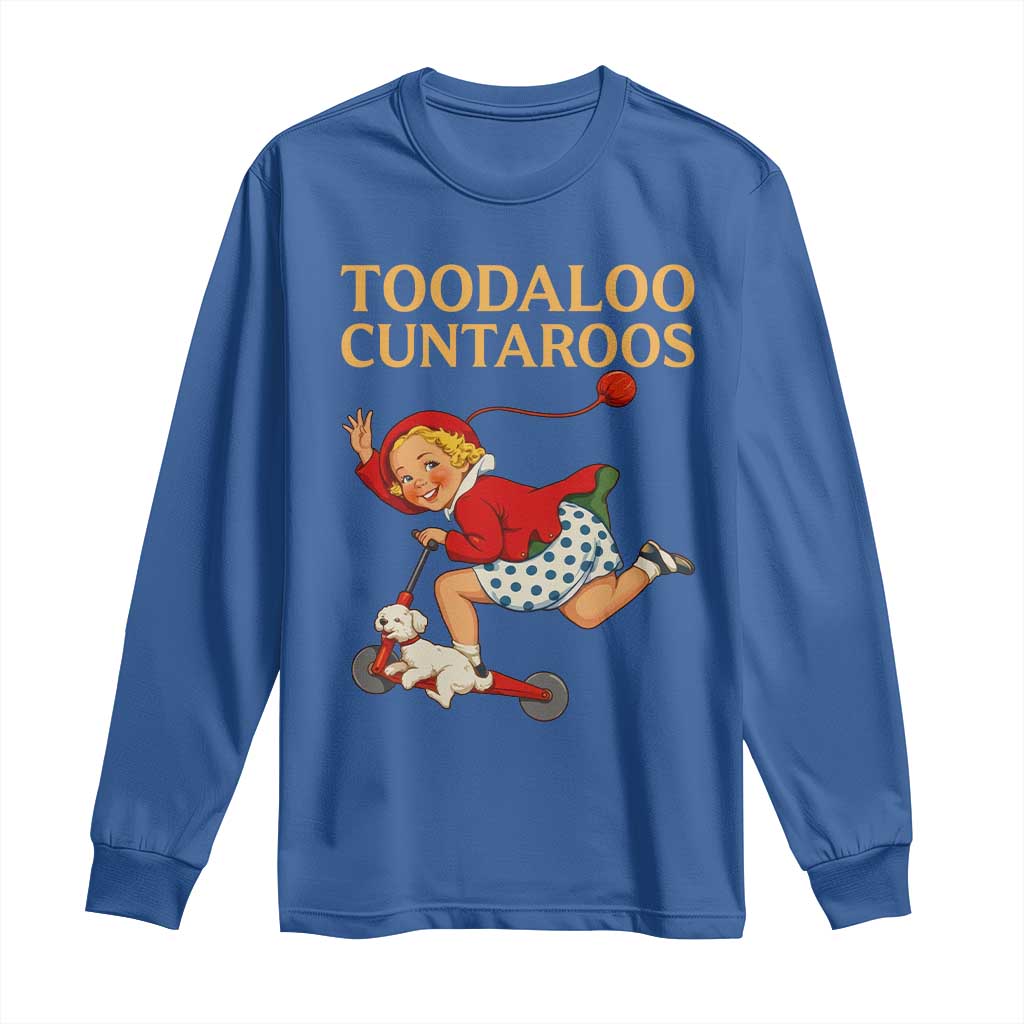 Toodaloo Cuntaroos Funny Offensive Retro Goodbye Long Sleeve Shirt Vintage Scooter Girl Cartoon Edgy Adult Humor