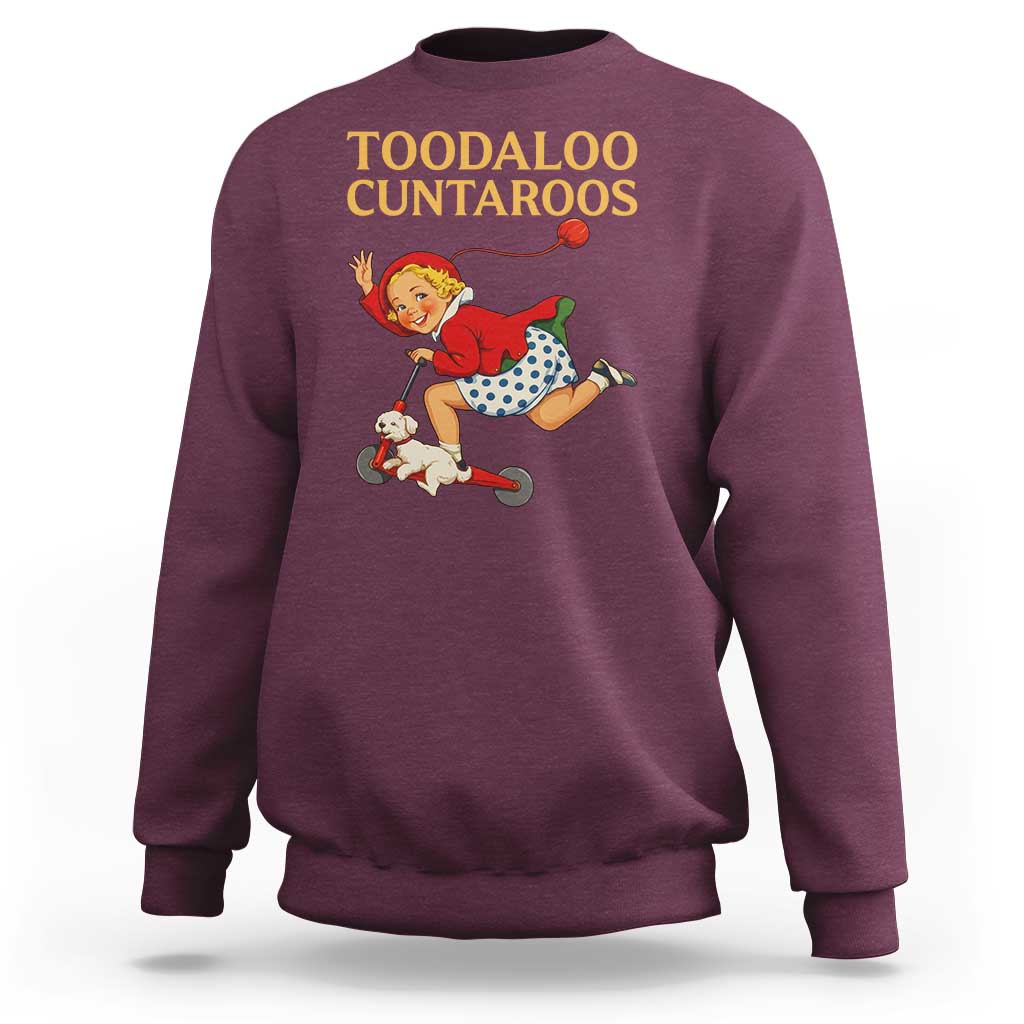 Toodaloo Cuntaroos Funny Offensive Retro Goodbye Sweatshirt Vintage Scooter Girl Cartoon Edgy Adult Humor