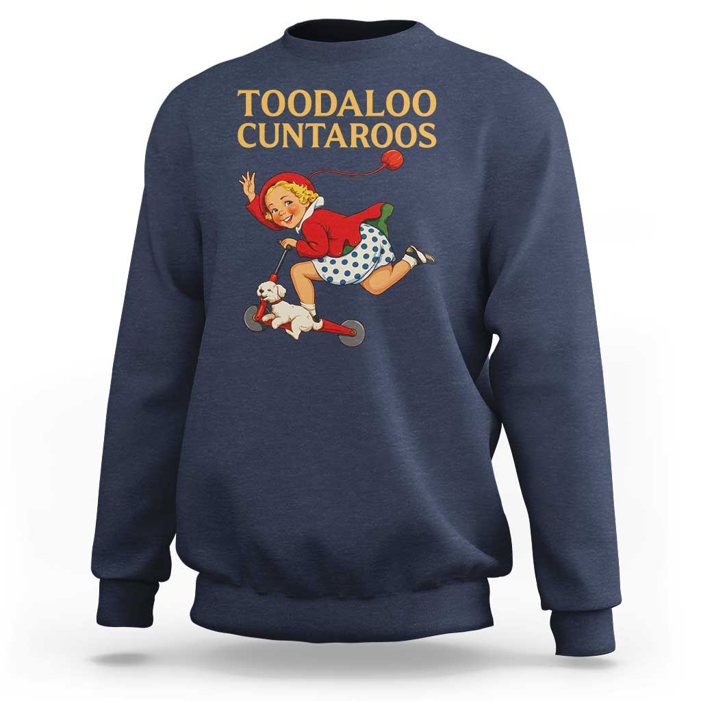 Toodaloo Cuntaroos Funny Offensive Retro Goodbye Sweatshirt Vintage Scooter Girl Cartoon Edgy Adult Humor
