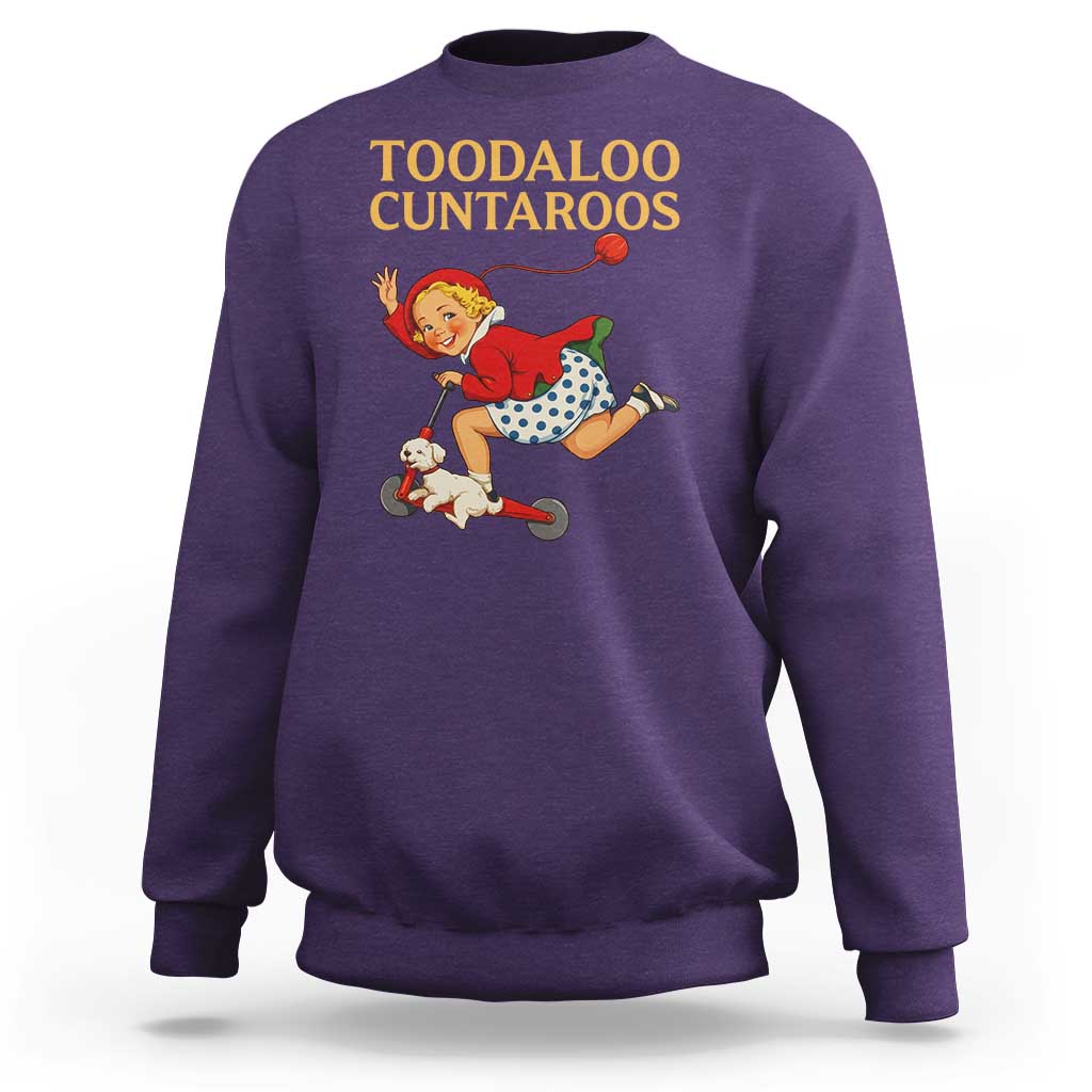 Toodaloo Cuntaroos Funny Offensive Retro Goodbye Sweatshirt Vintage Scooter Girl Cartoon Edgy Adult Humor