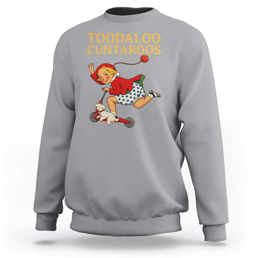 Toodaloo Cuntaroos Funny Offensive Retro Goodbye Sweatshirt Vintage Scooter Girl Cartoon Edgy Adult Humor