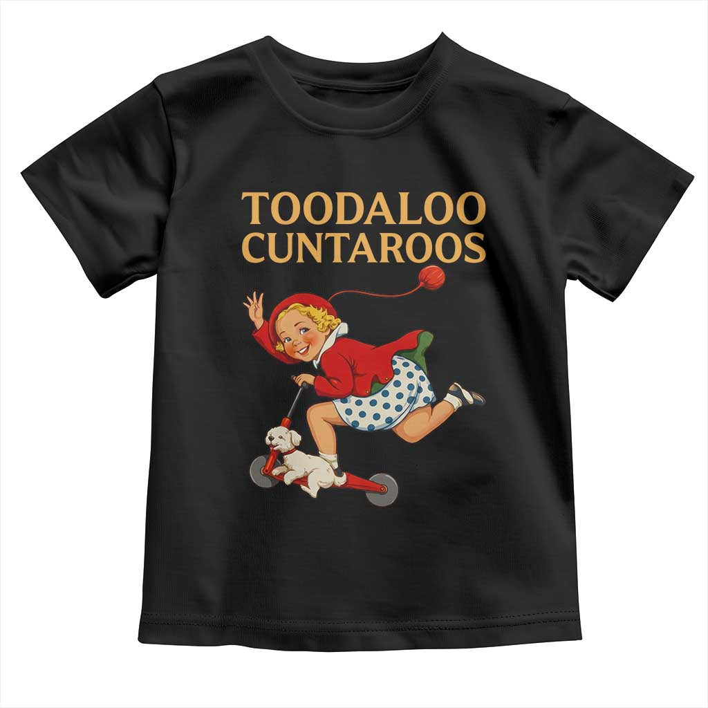 Toodaloo Cuntaroos Funny Offensive Retro Goodbye Toddler T Shirt Vintage Scooter Girl Cartoon Edgy Adult Humor