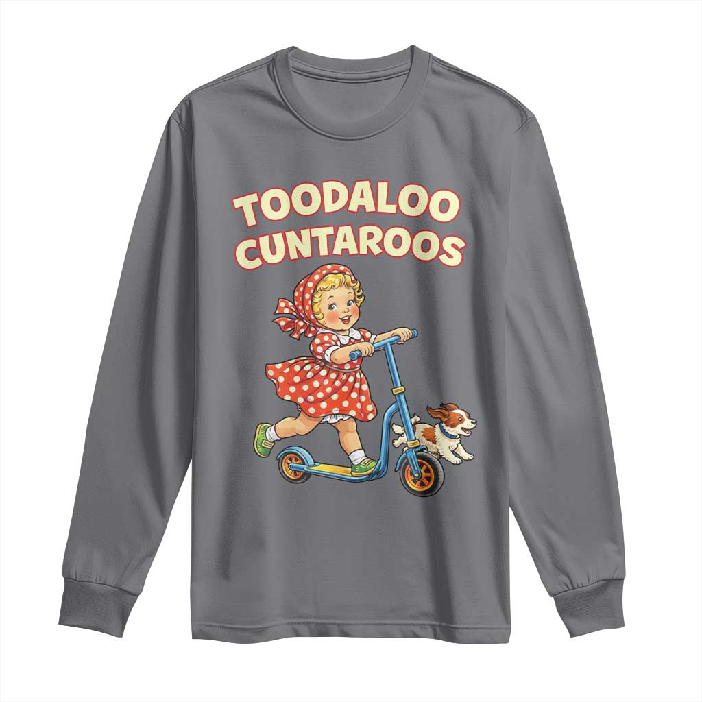 Toodaloo Cuntaroos Retro Scooter Girl Long Sleeve Shirt Funny Offensive Retro Goodbye Meme Dark Humor