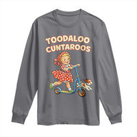 Toodaloo Cuntaroos Retro Scooter Girl Long Sleeve Shirt Funny Offensive Retro Goodbye Meme Dark Humor