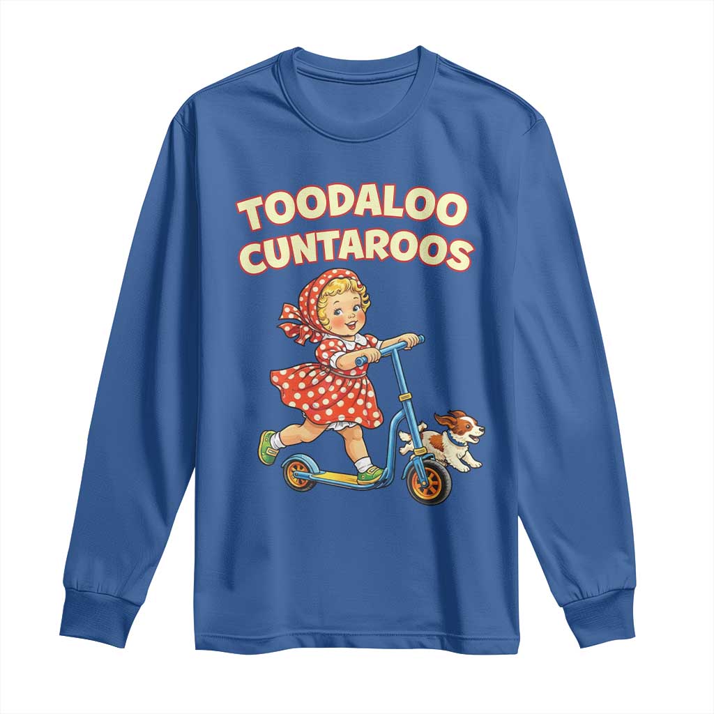 Toodaloo Cuntaroos Retro Scooter Girl Long Sleeve Shirt Funny Offensive Retro Goodbye Meme Dark Humor