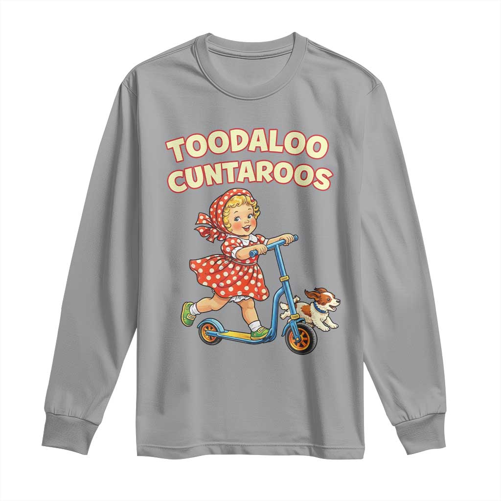 Toodaloo Cuntaroos Retro Scooter Girl Long Sleeve Shirt Funny Offensive Retro Goodbye Meme Dark Humor