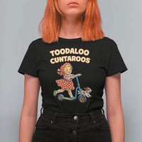 Toodaloo Cuntaroos Retro Scooter Girl T Shirt For Women Funny Offensive Retro Goodbye Meme Dark Humor