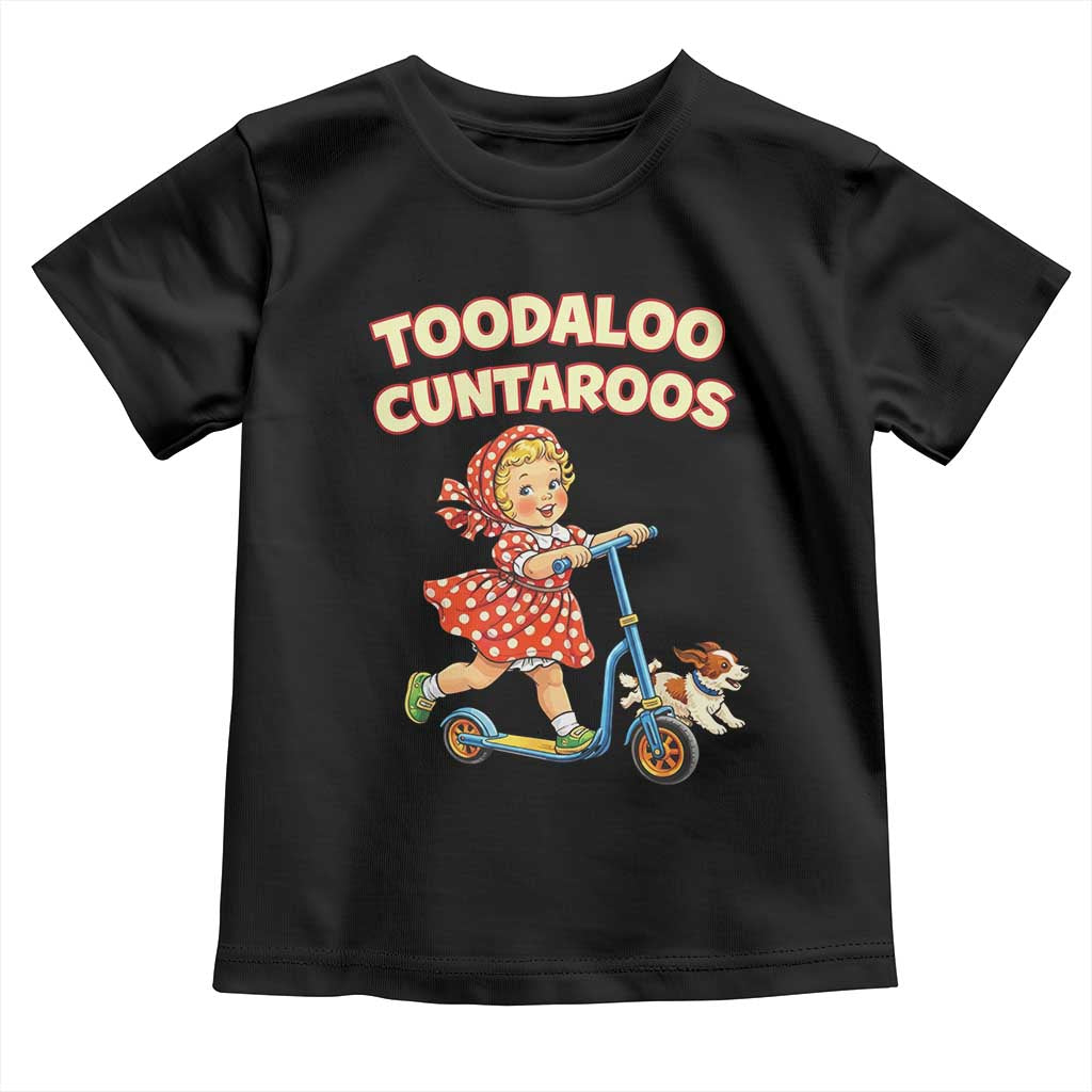 Toodaloo Cuntaroos Retro Scooter Girl Toddler T Shirt Funny Offensive Retro Goodbye Meme Dark Humor