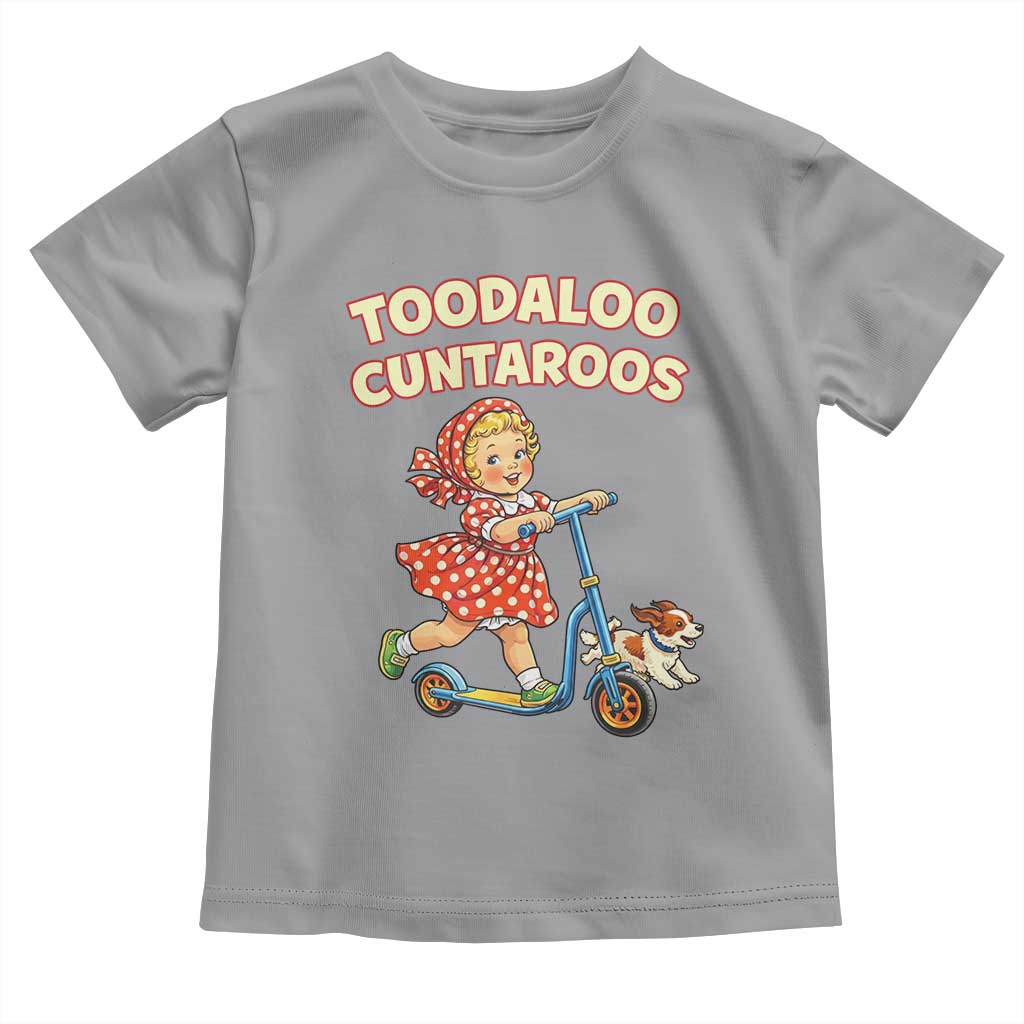 Toodaloo Cuntaroos Retro Scooter Girl Toddler T Shirt Funny Offensive Retro Goodbye Meme Dark Humor