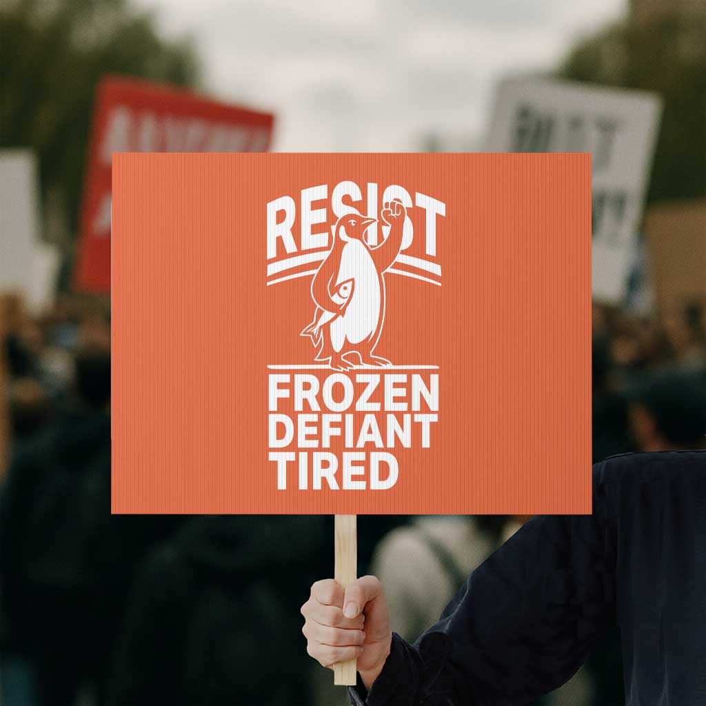 Funny Penguin Resist Protest Sign Frozen Defiant Tired FDT Activism - Wonder Print Shop