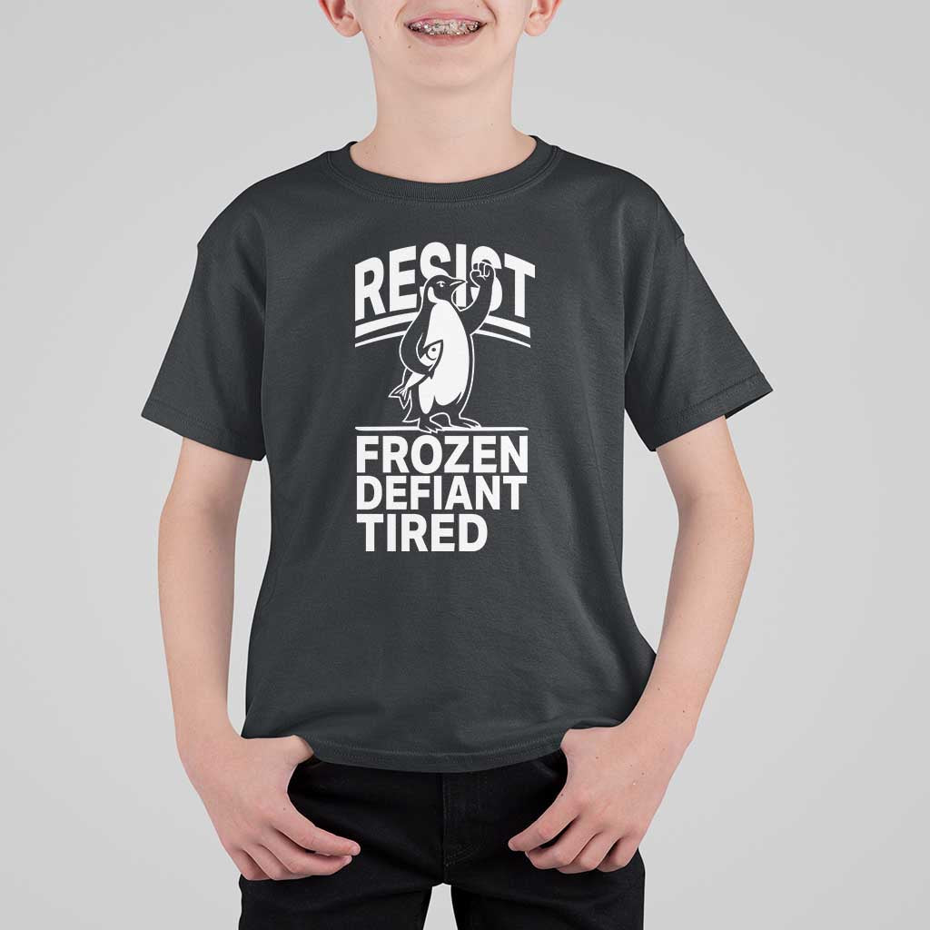 Funny Penguin Resist T Shirt For Kid Frozen Defiant Tired FDT Activism
