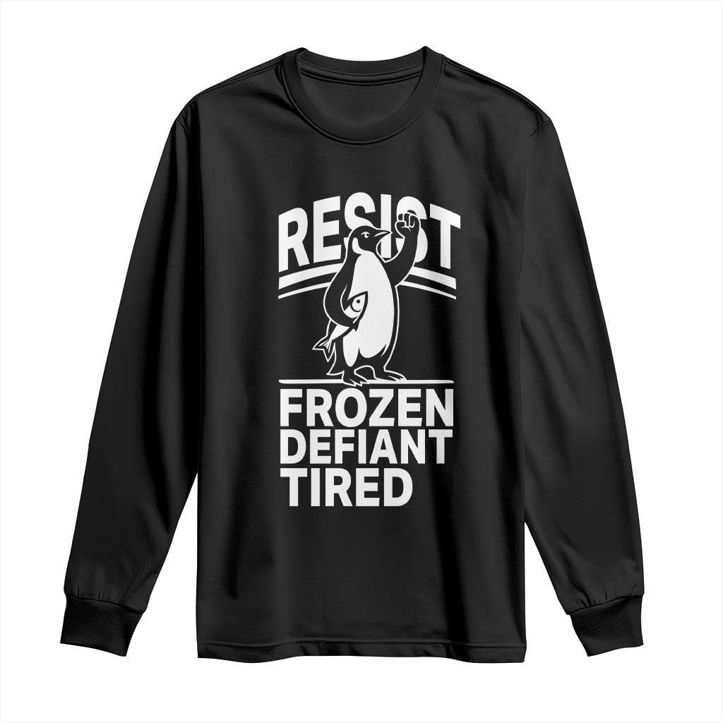 Funny Penguin Resist Long Sleeve Shirt Frozen Defiant Tired FDT Activism