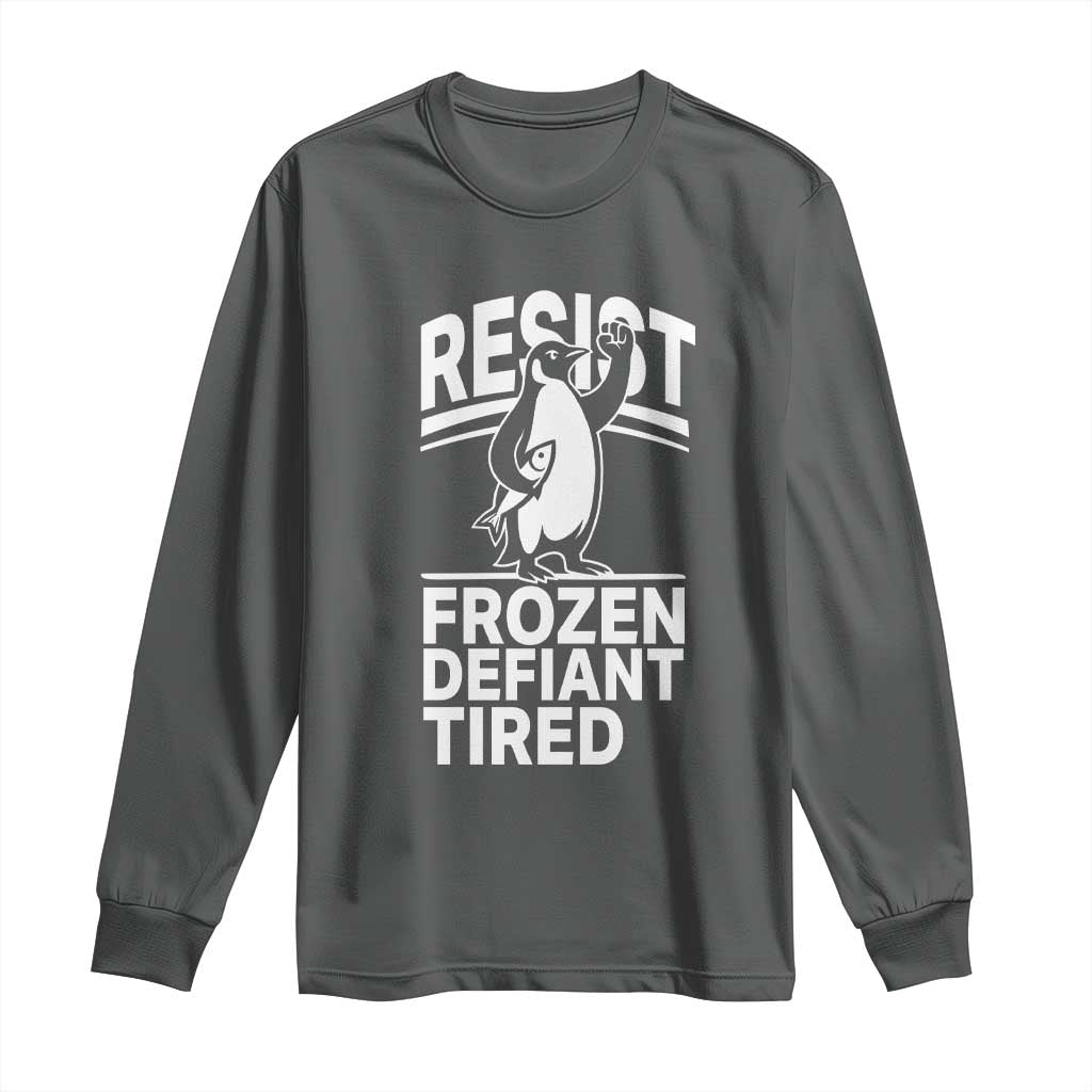 Funny Penguin Resist Long Sleeve Shirt Frozen Defiant Tired FDT Activism