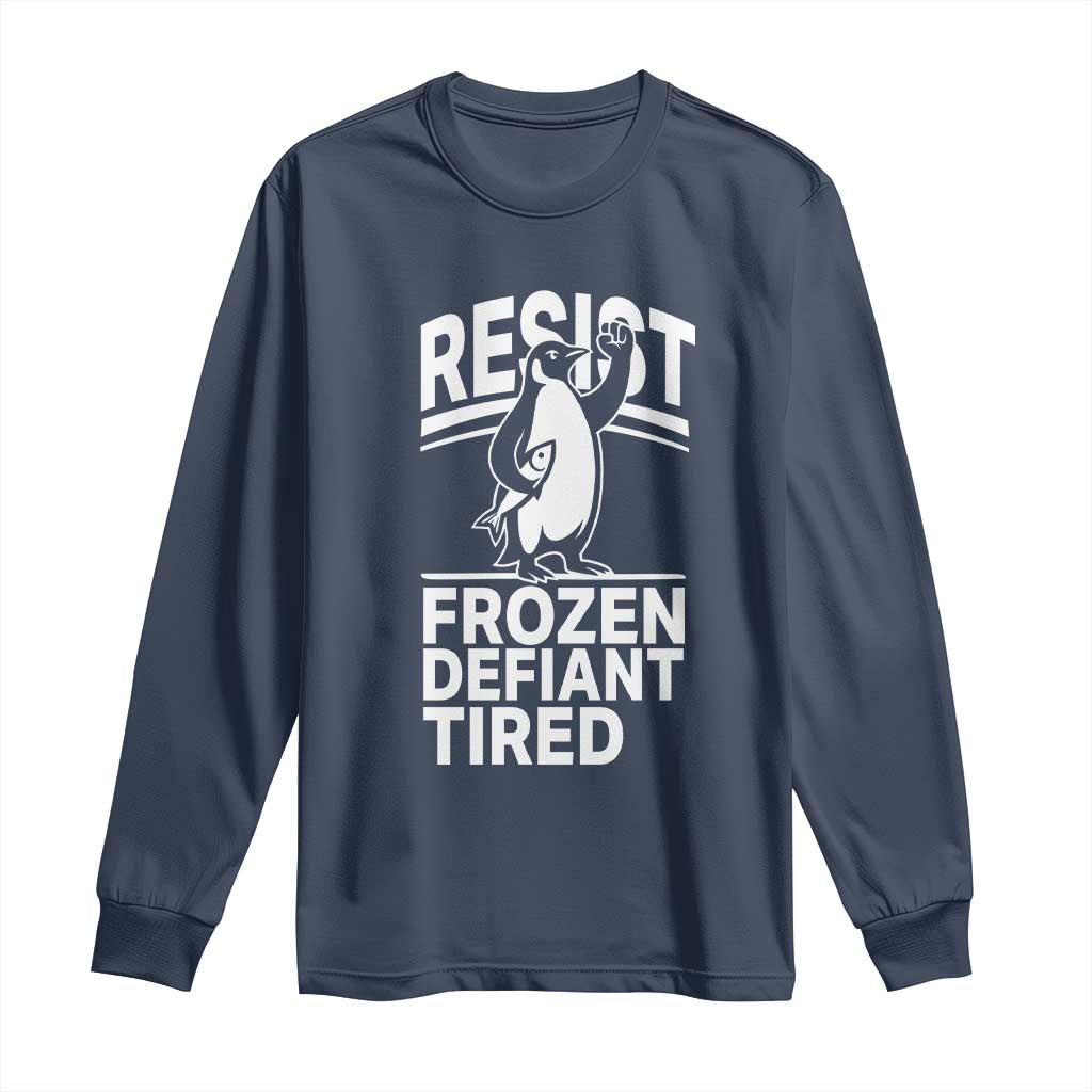 Funny Penguin Resist Long Sleeve Shirt Frozen Defiant Tired FDT Activism