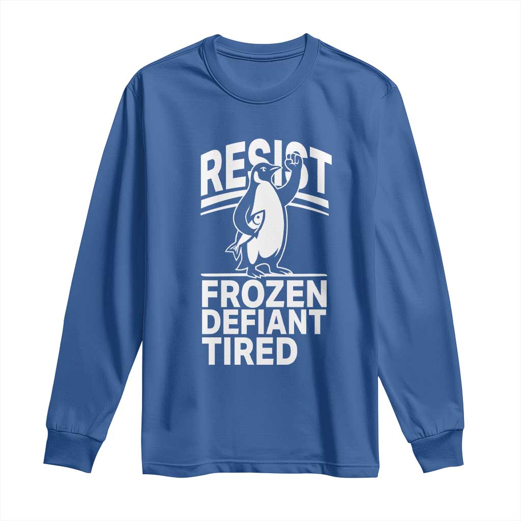 Funny Penguin Resist Long Sleeve Shirt Frozen Defiant Tired FDT Activism