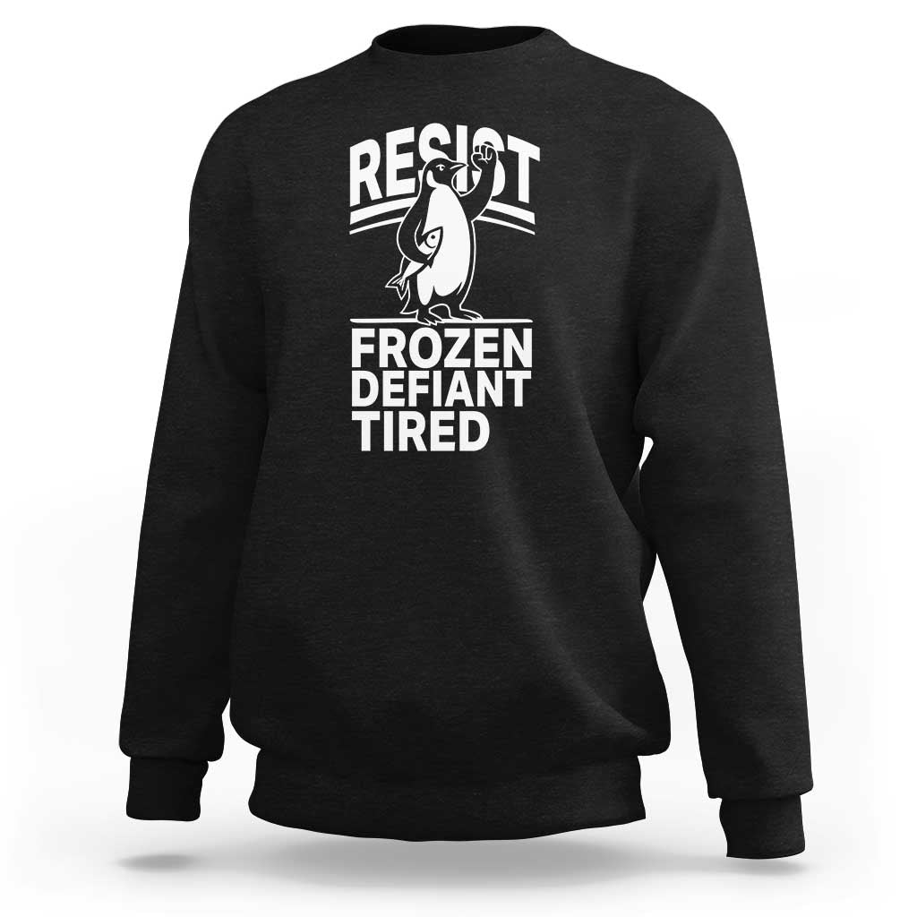 Funny Penguin Resist Sweatshirt Frozen Defiant Tired FDT Activism