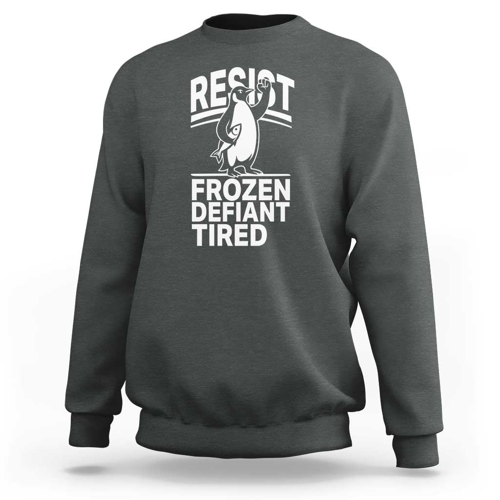 Funny Penguin Resist Sweatshirt Frozen Defiant Tired FDT Activism