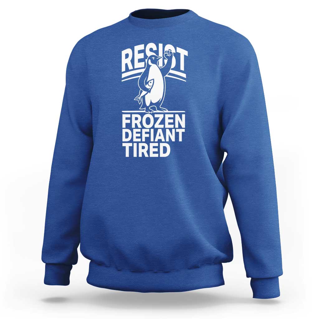 Funny Penguin Resist Sweatshirt Frozen Defiant Tired FDT Activism