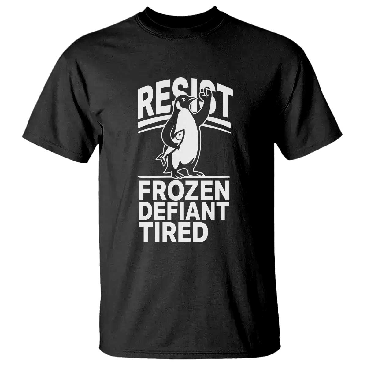 Funny Penguin Resist T Shirt Frozen Defiant Tired FDT Activism