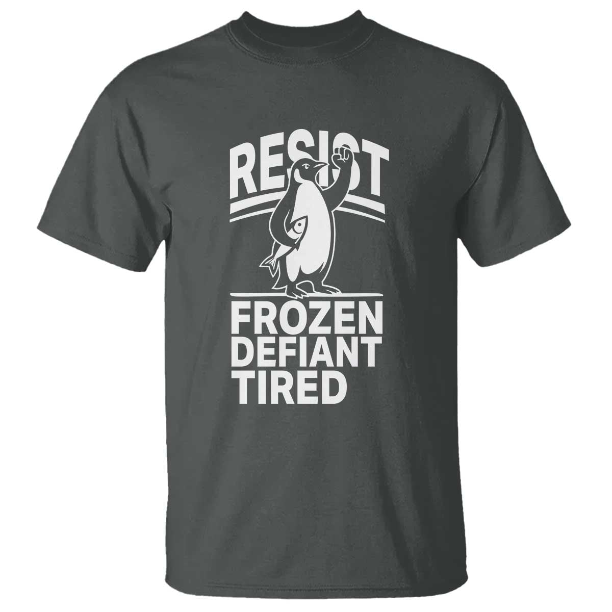 Funny Penguin Resist T Shirt Frozen Defiant Tired FDT Activism