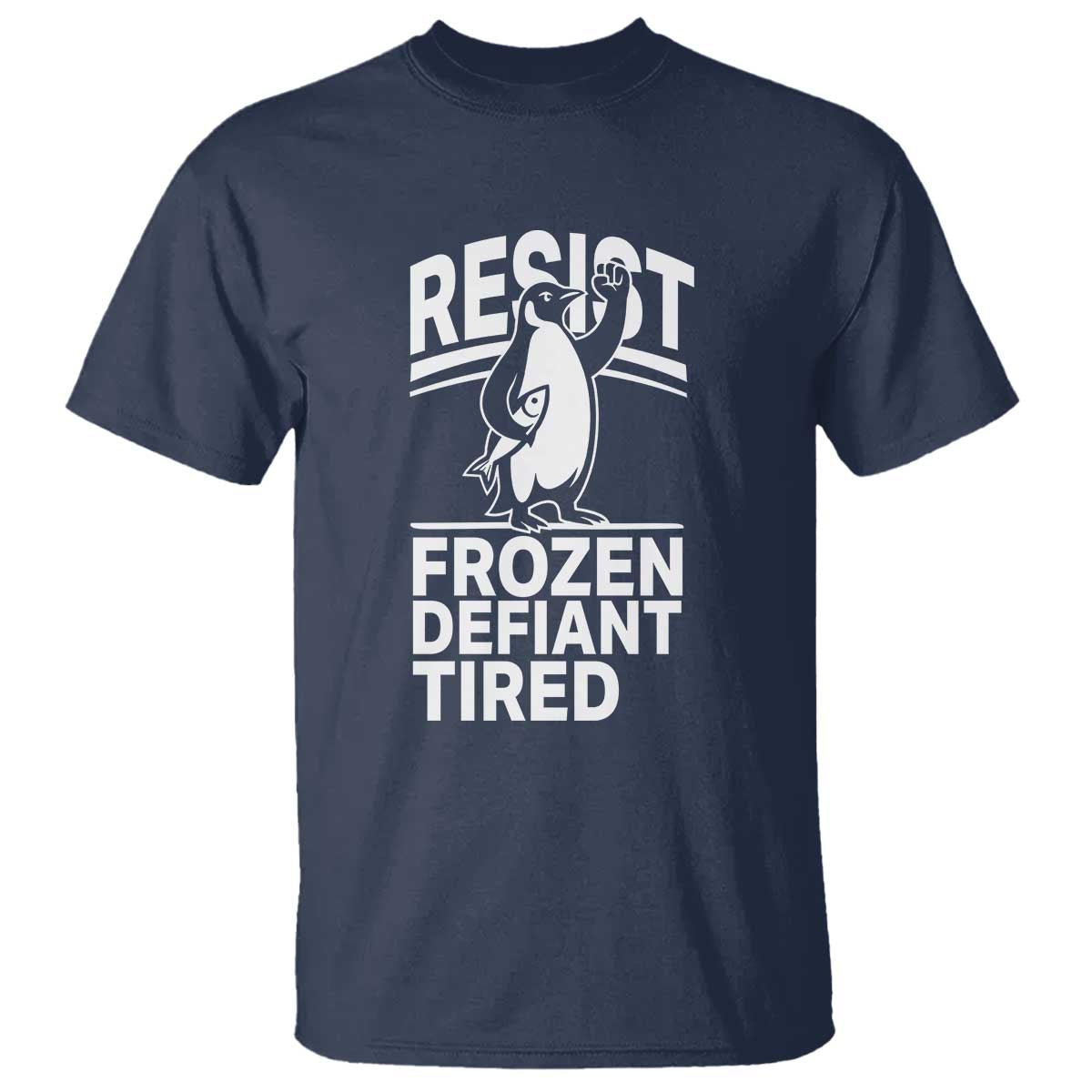 Funny Penguin Resist T Shirt Frozen Defiant Tired FDT Activism