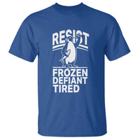 Funny Penguin Resist T Shirt Frozen Defiant Tired FDT Activism