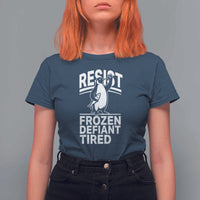 Funny Penguin Resist T Shirt For Women Frozen Defiant Tired FDT Activism