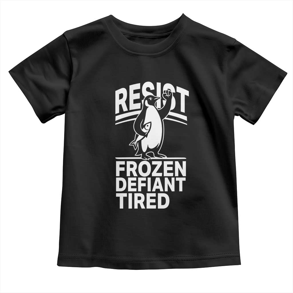 Funny Penguin Resist Toddler T Shirt Frozen Defiant Tired FDT Activism