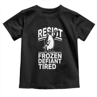 Funny Penguin Resist Toddler T Shirt Frozen Defiant Tired FDT Activism